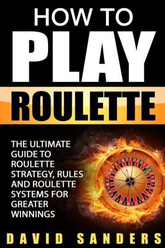 How To Play Roulette: The Ultimate Guide to Roulette Strategy Rules