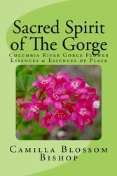 Sacred Spirit of The Gorge: Columbia River Gorge Flower Essences &