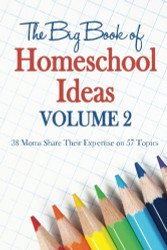 The Big Book of Homeschool Ideas: volume 2