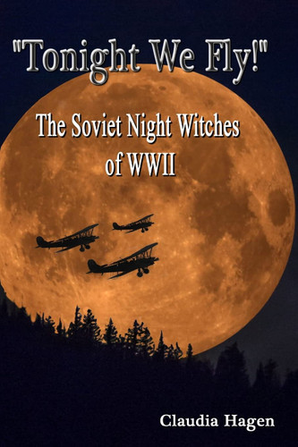 Tonight We Fly! The Soviet Night Witches of WWII