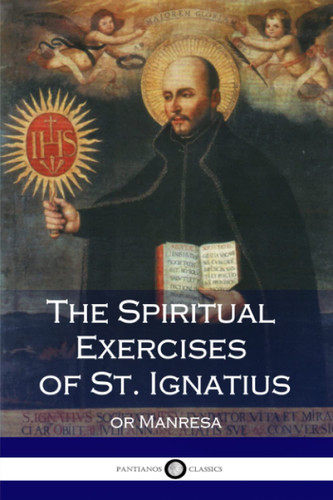 The Spiritual Exercises of St. Ignatius