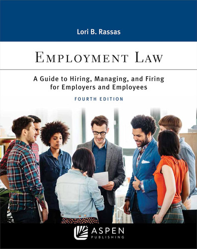 Employment Law: A Guide to Hiring Managing and Firing for Employers