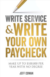 Write Service and Write Your Own Paycheck!: Make Up to $100 000 a
