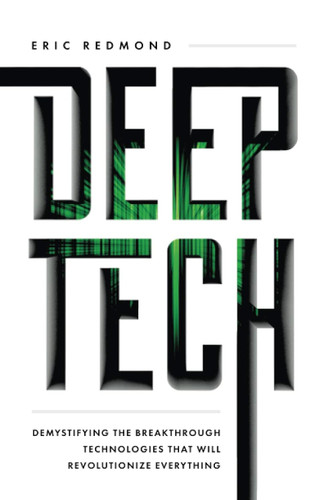 Deep Tech: Demystifying the Breakthrough Technologies That Will