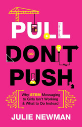 Pull Don't Push: Why STEM Messaging to Girls Isn't Working and What