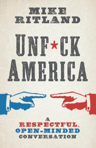 Unfuck America: A Respectful Open-Minded Conversation