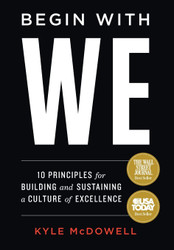 Begin With WE: 10 Principles for Building and Sustaining a Culture of