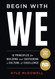 Begin With WE: 10 Principles for Building and Sustaining a Culture of