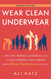Wear Clean Underwear: A Fast Fun Friendly'and Essential'Guide to