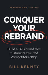 Conquer Your Rebrand: Build a B2B Brand That Customers Love and