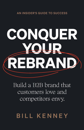 Conquer Your Rebrand: Build a B2B Brand That Customers Love and