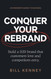 Conquer Your Rebrand: Build a B2B Brand That Customers Love and