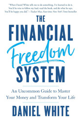 The Financial Freedom System: An Uncommon Guide to Master Your Money