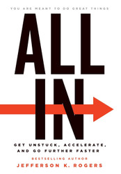 All in: Get Unstuck Accelerate and Go Further Faster