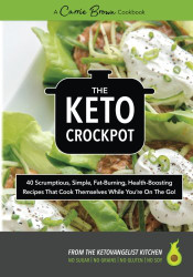 The KETO Crockpot: 40 scrumptious simple fat-burning health-boosting
