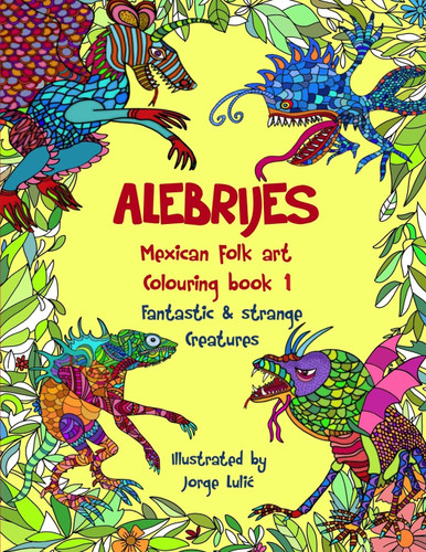Alebrijes Mexican folk art colouring book - Fantastic & strange