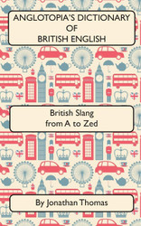 Anglotopia's Dictionary of British English