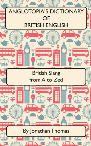 Anglotopia's Dictionary of British English
