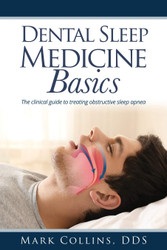 Dental Sleep Medicine Basics: The clinical guide to treating