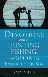 Devotions from a Hunting Fishing and Sports Father to His Son
