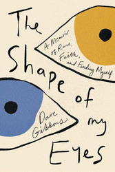 The Shape of My Eyes: A Memoir of Race Faith and Finding Myself