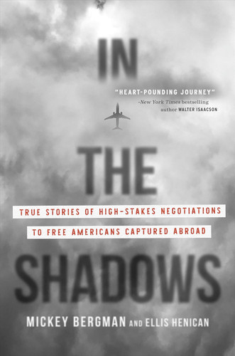 In the Shadows: True Stories of High-Stakes Negotiations to Free