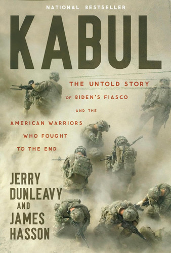 Kabul: The Untold Story of Biden's Fiasco and the American Warriors