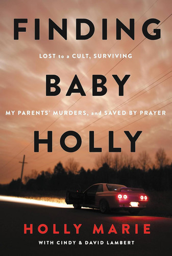Finding Baby Holly: Lost to a Cult Surviving My Parents' Murders and