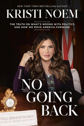 No Going Back: The Truth on What's Wrong with Politics and How We