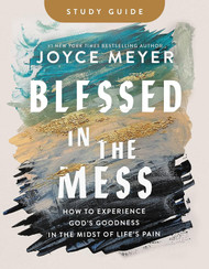 Blessed in the Mess Study Guide: How to Experience God's Goodness in