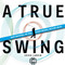 A True Swing: Unlock your natural free swing. Discover confidence
