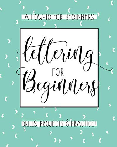 Lettering For Beginners: A Creative Lettering How To Guide With