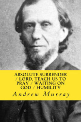 Absolute Surrender Lord Teach us to Pray Waiting on God & Humility