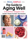 Real Simple The Guide to Aging Well