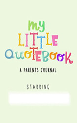My Little Quotebook: A Parents Journal