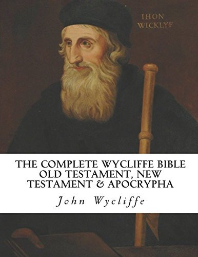 The Complete Wycliffe Bible: Old Testament New Testament & Apocrypha: