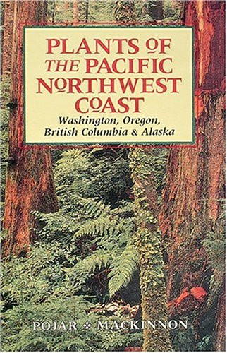 Plants of the Pacific Northwest Coast: Washington Oregon British