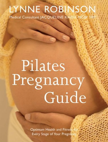 Pilates Pregnancy Guide: Optimum Health and Fitness for Every Stage