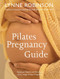 Pilates Pregnancy Guide: Optimum Health and Fitness for Every Stage