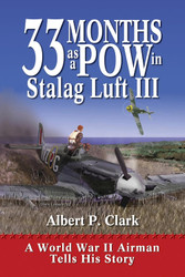 33 Months as a POW in Stalag Luft III: A World War II Airman Tells