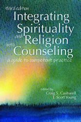 Integrating Spirituality and Religion Into Counseling: A Guide to