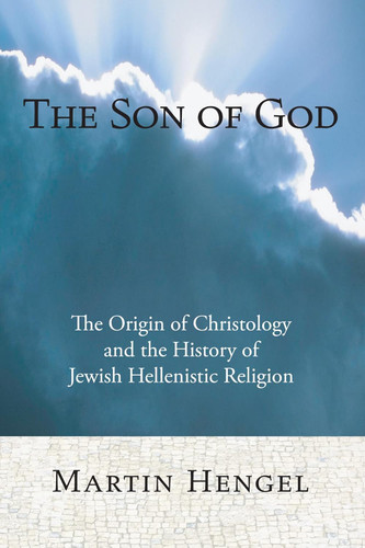 The Son of God: The Origin of Christology and the History of