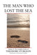 The Man Who Lost the Sea: Volume X: The Complete Stories of Theodore