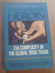 The Politics of Heroin: CIA Complicity in the Global Drug Trade