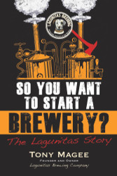 So You Want to Start a Brewery?: The Lagunitas Story