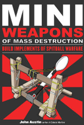 Mini Weapons of Mass Destruction: Build Implements of Spitball Warfare