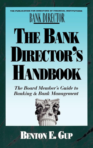 The Bank Director's Handbook: The Board Member's Guide to Banking &