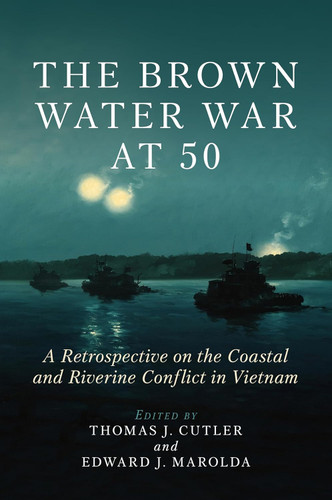 The Brown Water War at 50: A Retrospective on the Coastal and