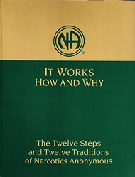 It Works How and Why: Twelve Steps and Twelve Traditions of Narcotics