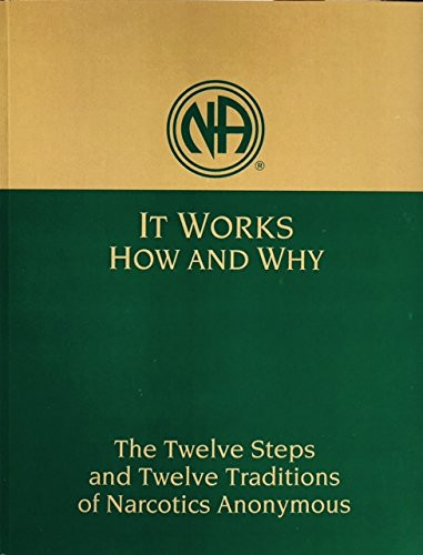 It Works How and Why: Twelve Steps and Twelve Traditions of Narcotics